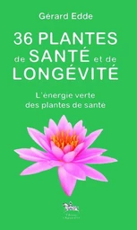 36 plantes de santé et de longévité - L'énergie verte