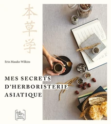 Mes secrets d’herboristerie asiatique